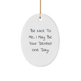 Funny Dentist Oval Ornament Gifts for Friends from Family Christmas Unique Decorations - 'Be Nice To Me I May Be Your Dentist One Day' - Image 1